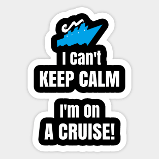 Cruise Ship Shirt I Can't Keep Calm I'm On A Cruise! Sticker